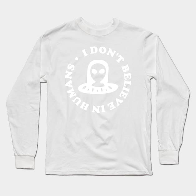 I dont Believe in Humans Long Sleeve T-Shirt by cecatto1994